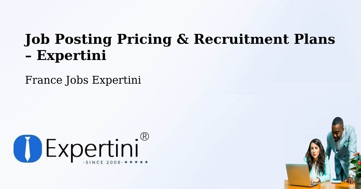 Job Posting Pricing & Recruitment Plans – Noisy Le Sec - Noisy Le Sec, France Jobs Expertini
